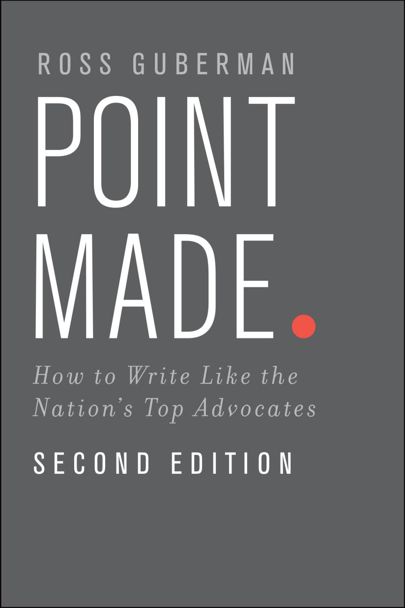 Point made: how to write like the nation's top advocates by Guberman Ross