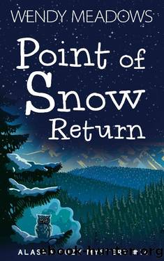 Point of Snow Return (Alaska Cozy Mystery Book 14) by Wendy Meadows
