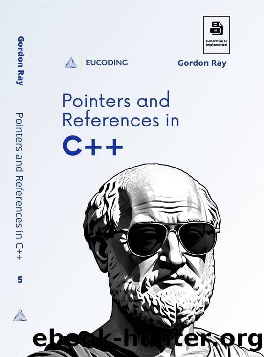 Pointers and References in C++: Fifth Step in C++ Learning by Ray Gordon