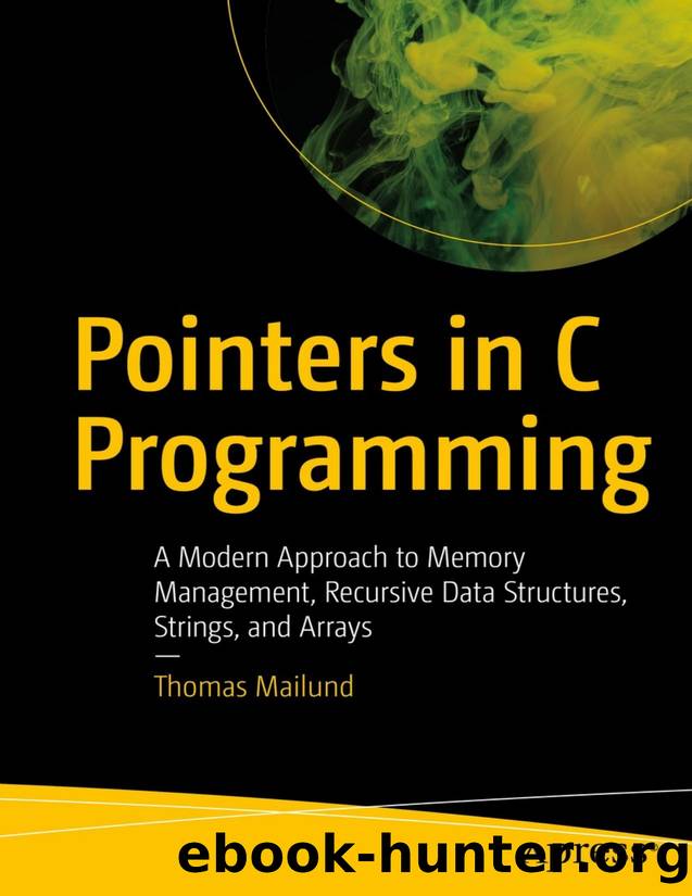 Pointers in C Programming: A Modern Approach to Memory Management, Recursive Data Structures, Strings, and Arrays by Thomas Mailund