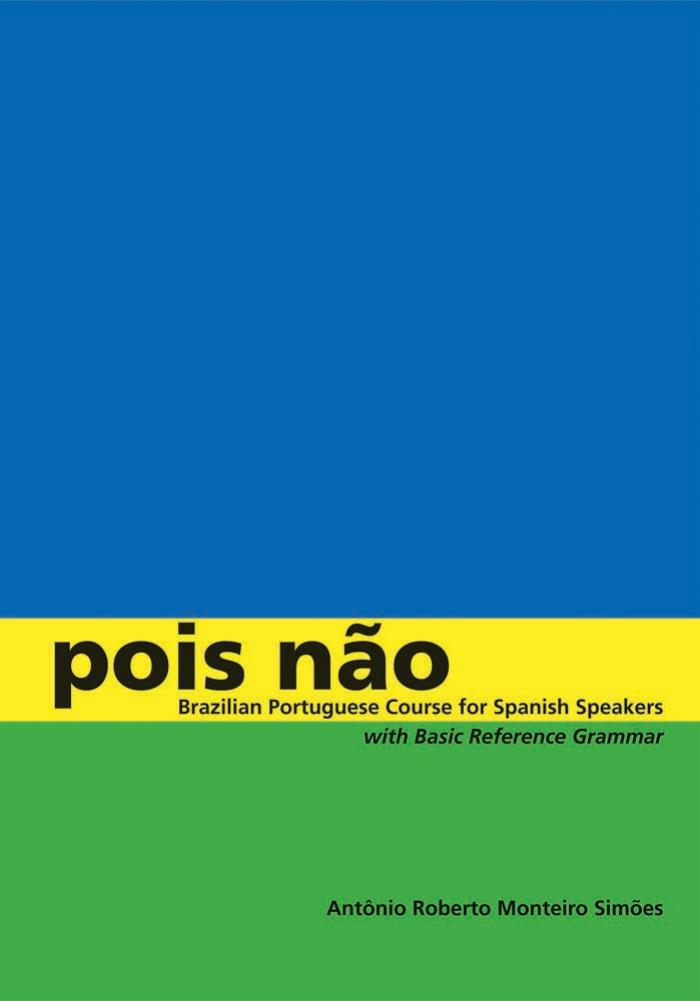 Pois nao: Brazilian Portuguese Course for Spanish Speakers, with Basic Reference Grammar by Antonio Roberto Monteiro Simoes