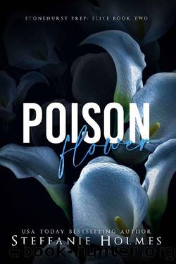 Poison Flower: a dark high school bully romance (Stonehurst Prep Elite Book 2) by Steffanie Holmes