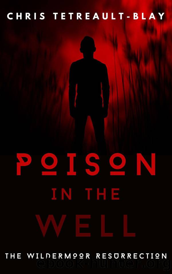 Poison In The Well: The Wildermoor Resurrection: Book One by Chris Tetreault-Blay