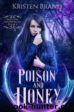 Poison and Honey (Dark and Otherworldly Book 1) by Kristen Brand