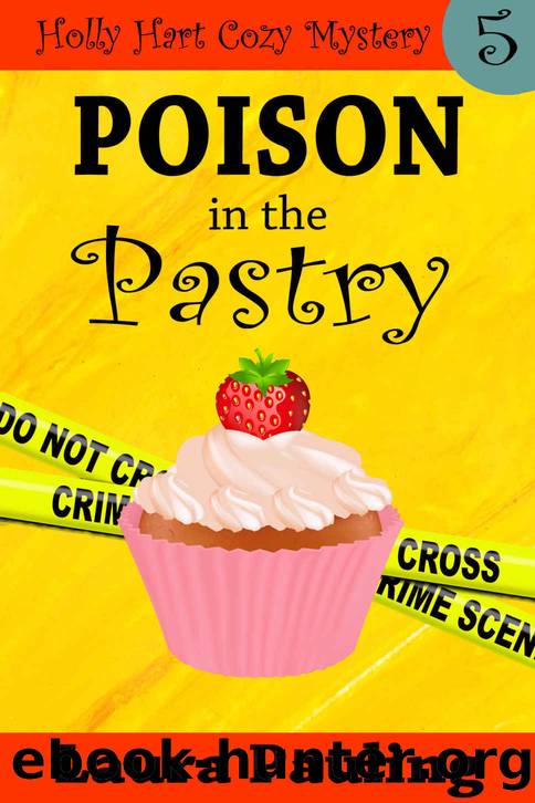 Poison in the Pastry (Holly Hart Cozy Mystery Series Book 5) by Laura Pauling