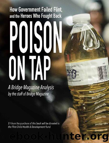 Poison on Tap (A Bridge Magazine Analysis): How Government Failed Flint, and the Heroes Who Fought Back by Bridge Magazine