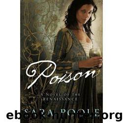 Poison: A Novel of the Renaissance by Sara Poole