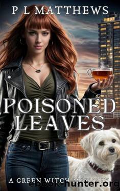 Poisoned Leaves: A Green Witch Mystery by P L Matthews