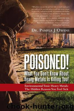 Poisoned! What You Don't Know About Heavy Metals Is Killing You! by Dr. Pamela J Owens