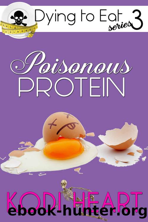 Poisonous Protein (A Dying to Eat Cozy Mystery Book 3) by Kodi Heart