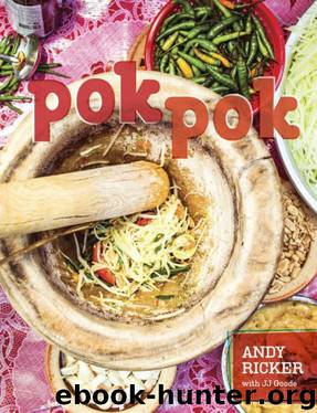 Pok Pok: Food and Stories From the Streets, Homes, and Roadside Restaurants of Thailand by Andy Ricker