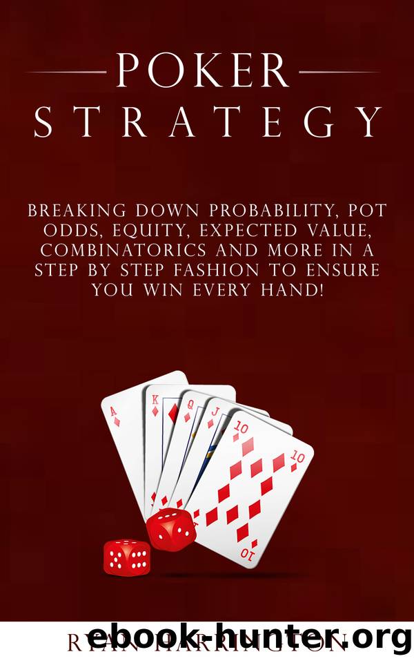 Poker Strategy: Fundamental Mathematics You Need To Know To Win Any Game Of Poker by Ryan Harrington