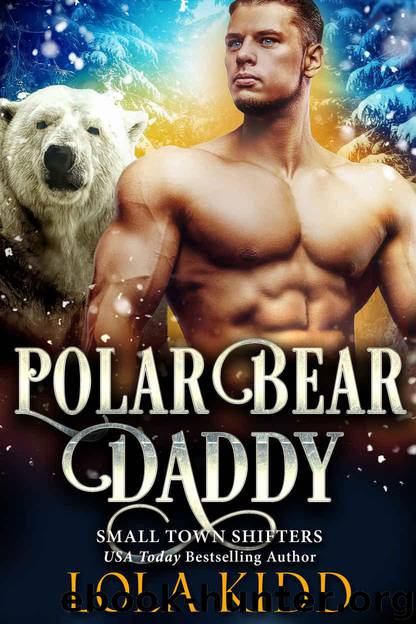 Polar Bear Daddy (Small Town Shifters Book 4) by Kidd Lola