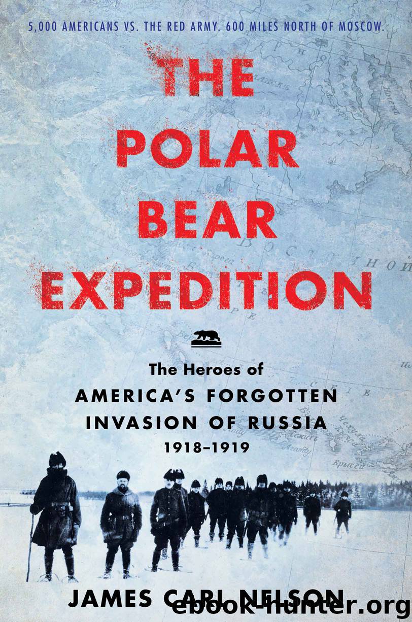 Polar Bear Expedition : The Heroes of America's Forgotten Invasion of Russia (9780062852793) by Nelson James Carl