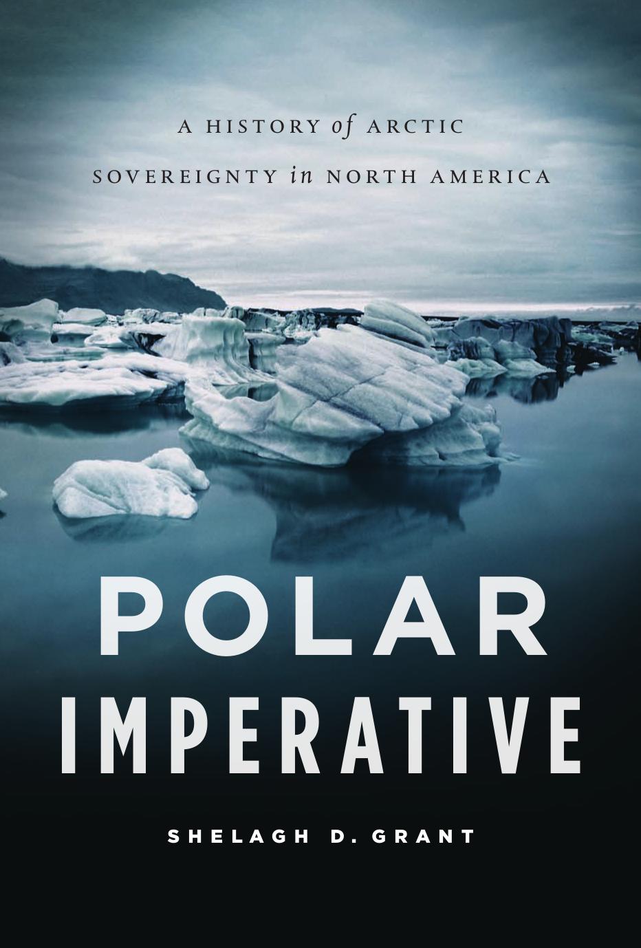 Polar Imperative: A History of Arctic Sovereignty in North America by Shelagh D. Grant