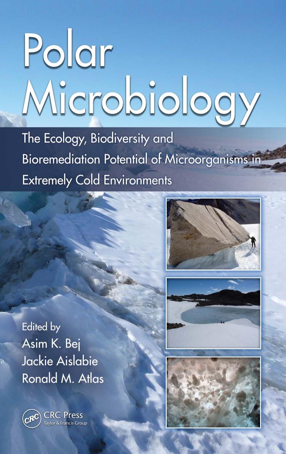 Polar Microbiology: The Ecology, Biodiversity and Bioremediation Potential of Microorganisms in Extremely Cold Environments by Asim K. Bej Jackie Aislabie Ronald M. Atlas