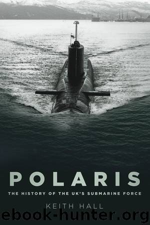 Polaris: The History of the UK’s Submarine Force by Keith Hall