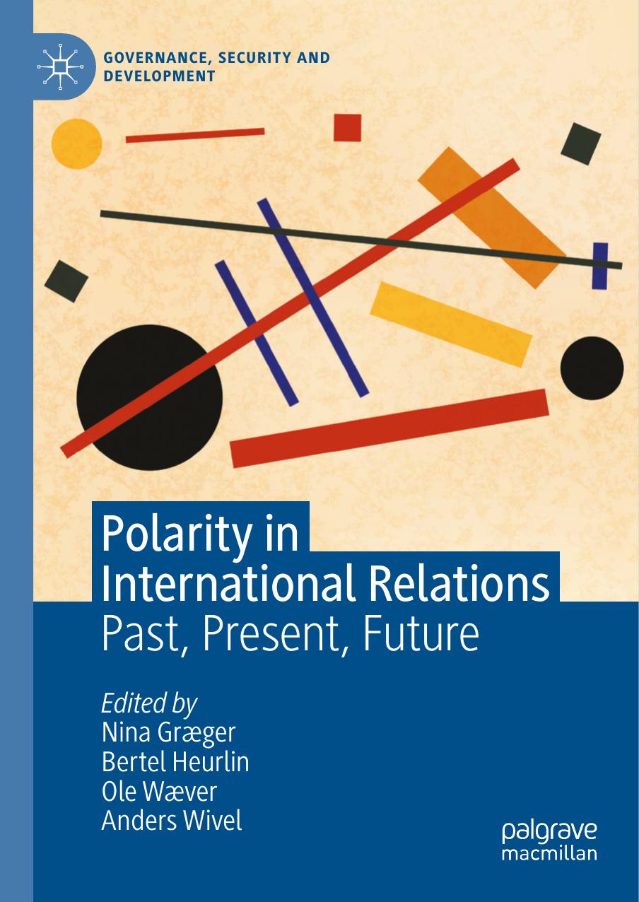 Polarity in International Relations: Past, Present, Future by Nina Græger Bertel Heurlin Ole Wæver Anders Wivel