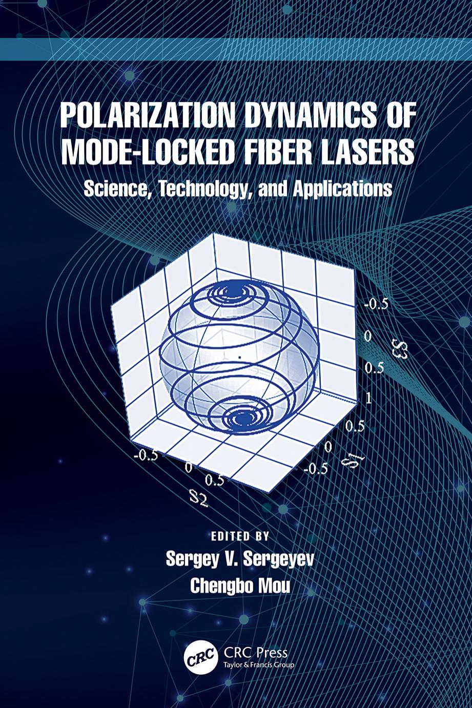 Polarization Dynamics of Mode-Locked Fiber Lasers. Science, Technology, and Applications by Sergey V. Sergeyev Chengbo Mou
