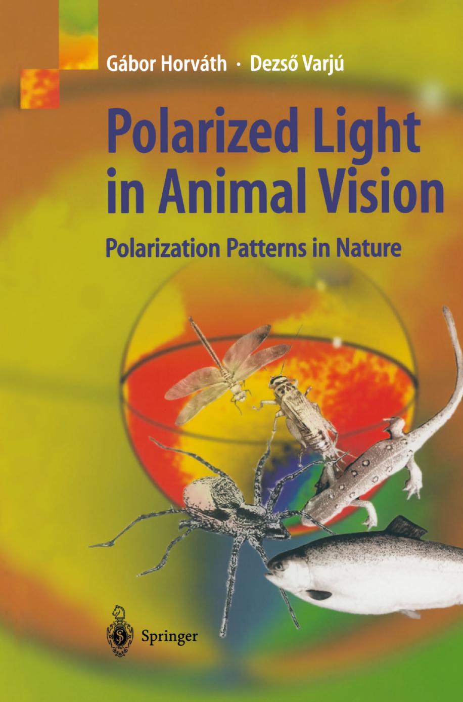 Polarized Light in Animal Vision: Polarization Patterns in Nature by Dr. habil. Gábor Horváth Prof. Dr. Dezső Varjú (auth.)