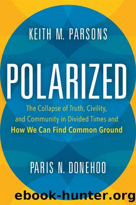 Polarized by Polarized; the Collapse of Truth Civility & Community in Divided Times… (2019)