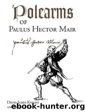 Polearms Of Paulus Hector Mair by David James Knight;Brian Hunt