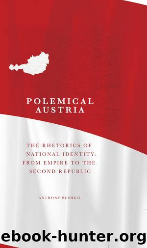 Polemical Austria: The Rhetorics of National Identity From Empire to the Second Republic by Anthony Bushell