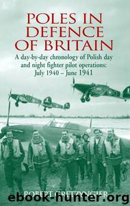 Poles in Defence of Britain: A Day-by-Day Chronology of Polish Day and Night Fighter Pilot Operations: July 1940 - June 1941 by Robert Gretzyngier