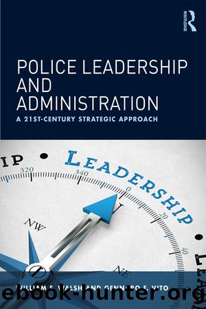 Police Leadership and Administration by William F. Walsh Gennaro F. Vito