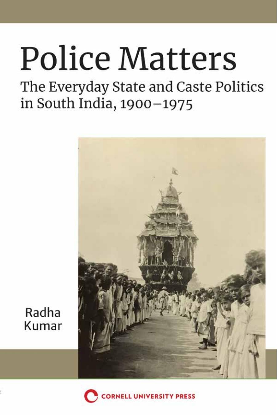 Police Matters: The Everyday State and Caste Politics in South India, 1900â1975 by Radha Kumar