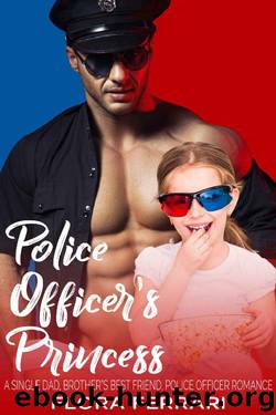 Police Officer's Princess: A Single Dad, Brother's Best Friend, Police Officer Romance (A Man Who Knows What He Wants Book 31) by Flora Ferrari