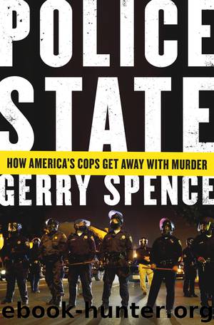 Police State: How America's Cops Get Away With Murder by Gerry Spence
