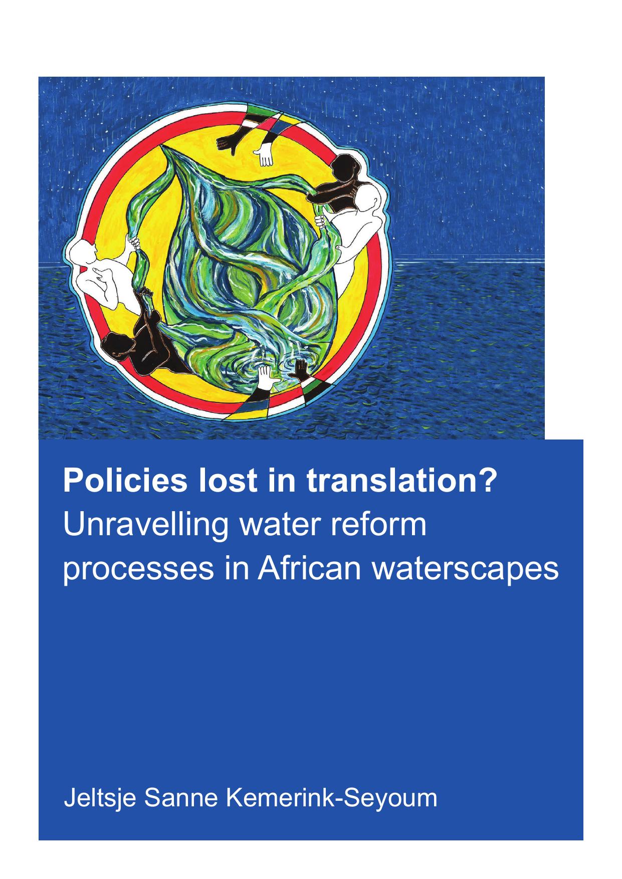 Policies lost in translation? : unravelling water reform processes in African waterscapes / by Jelsje Sanne Kemerink-Seyoum (Master of Science in Civil Engineering, Delft Universit by Kemerink-Seyoum
