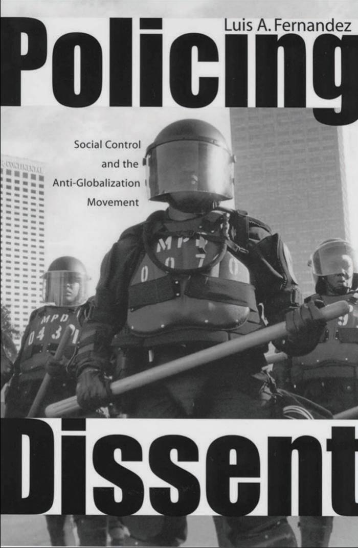 Policing Dissent: Social Control and the Anti-Globalization Movement (Critical Issues in Crime and Society) by Luis Alberto Fernandez
