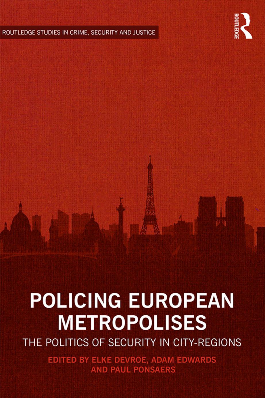 Policing European Metropolises: The Politics of Security in City-Regions by Elke Devroe Adam Edwards Paul Ponsaers (eds.)
