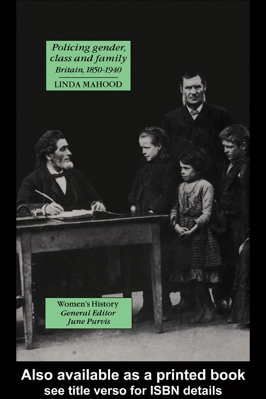 Policing Gender, Class And Family In Britain, 1850-1940 by Linda Mahood