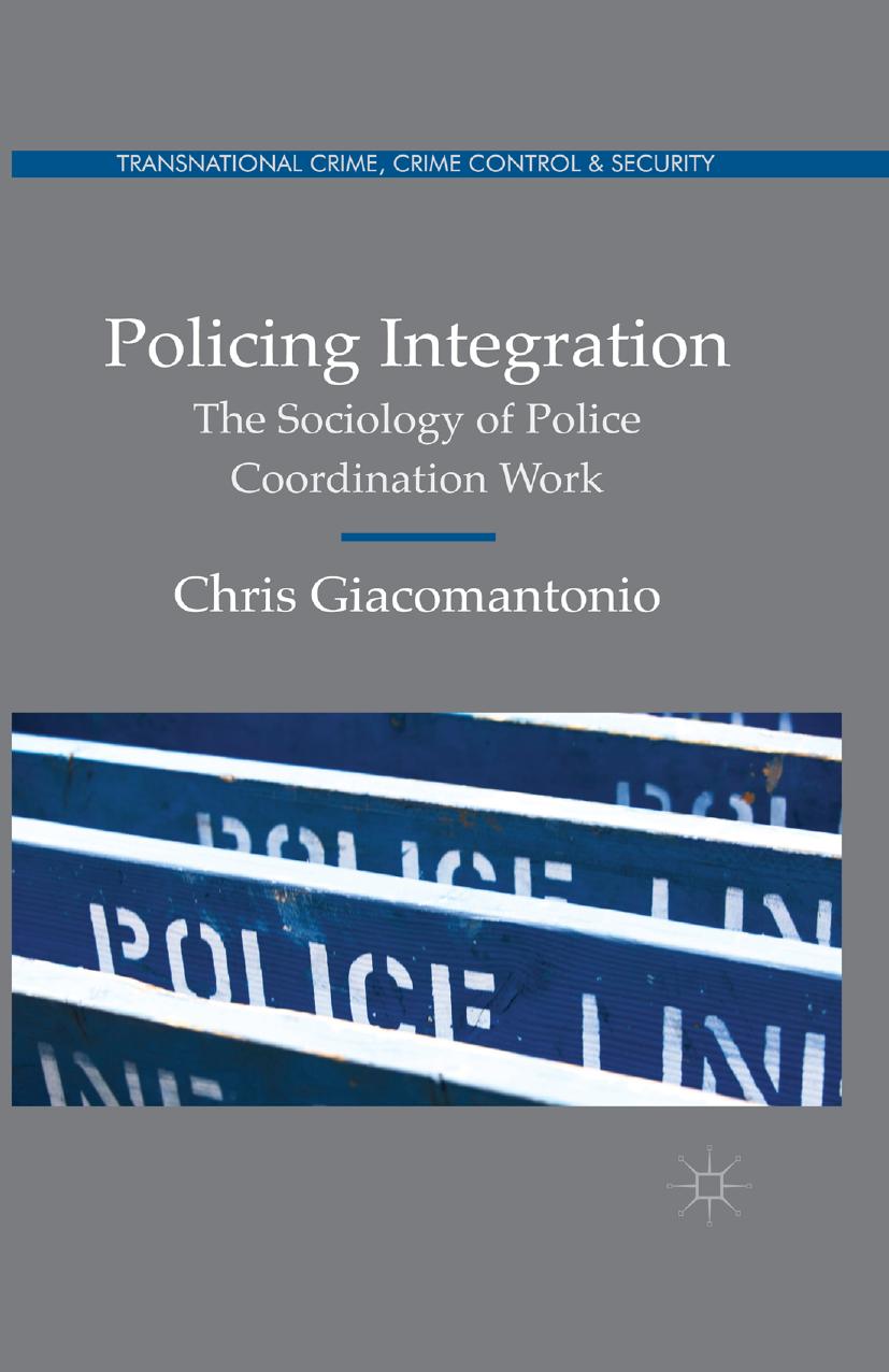 Policing Integration: The Sociology of Police Coordination Work by Chris Giacomantonio (auth.)