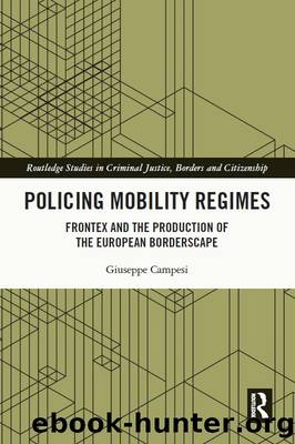 Policing Mobility Regimes: Frontex and the Production of the European Borderscape by Giuseppe Campesi