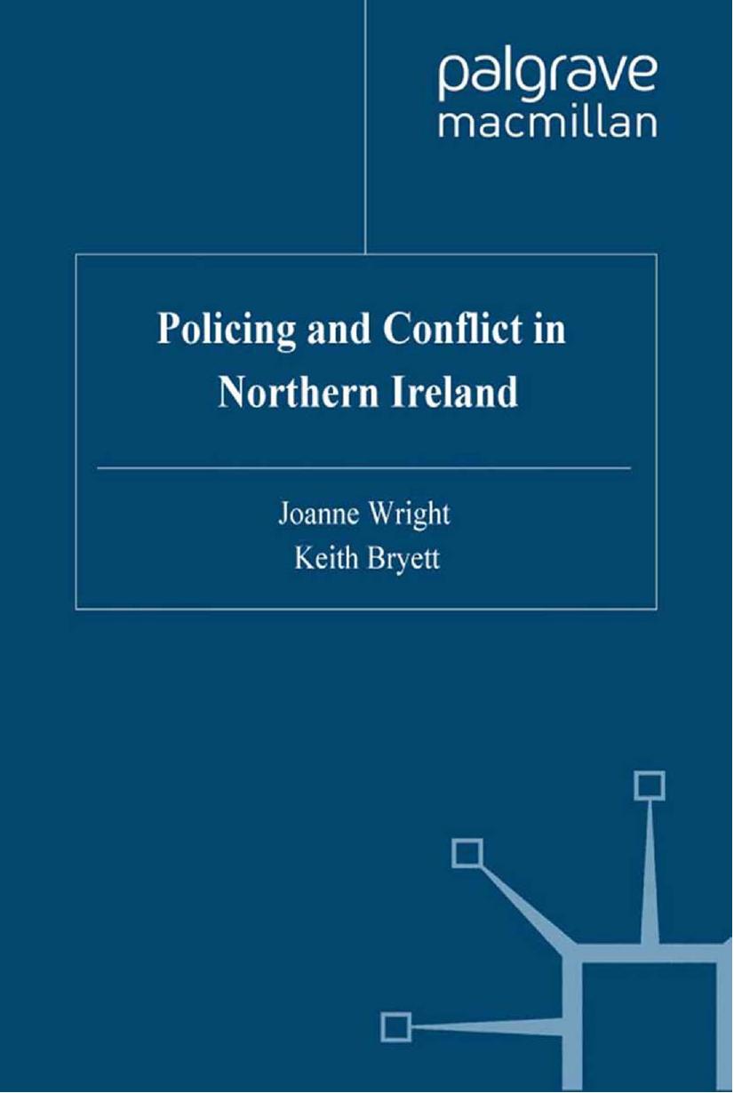 Policing and Conflict in Northern Ireland by Joanne Wright Keith Bryett (auth.)