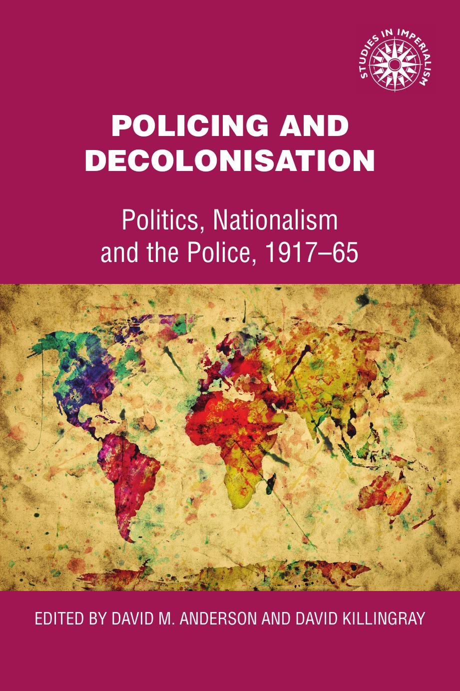 Policing and Decolonization: Politics, Nationalism and the Police, 1917-65 by David M. Anderson (editor) David Killingray (editor)