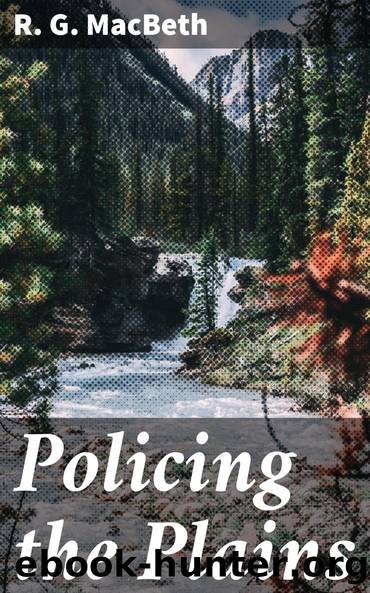 Policing the Plains by R. G. MacBeth