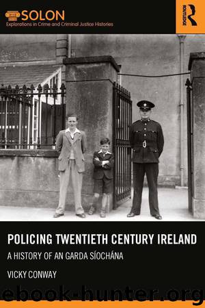Policing twentieth century Ireland (Routledge SOLON Explorations in Crime and Criminal Justice Histories) by Conway Vicky