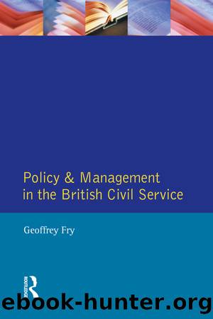 Policy & Management British Civil Servic by Geoffrey K. Fry