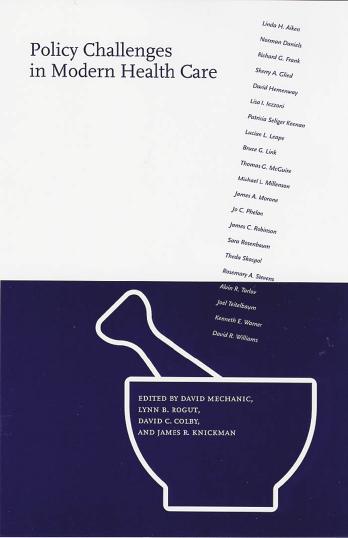 Policy Challenges in Modern Health Care by Lynn B. Rogut David Mechanic David C. Colby James R. Knickman