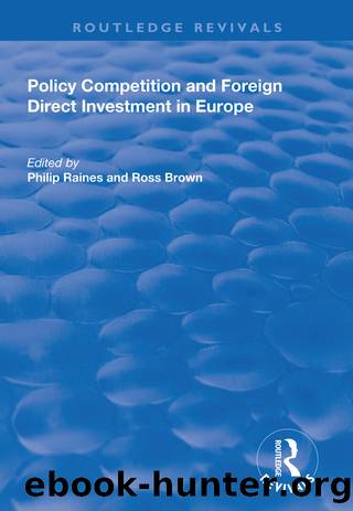 Policy Competition and Foreign Direct Investment in Europe by Philip Raines Ross Brown