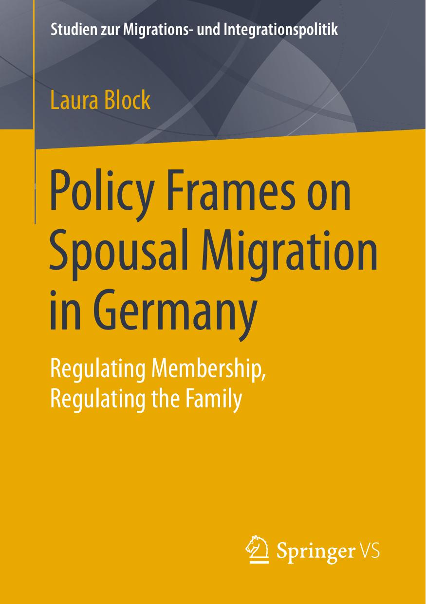 Policy Frames on Spousal Migration in Germany: Regulating Membership, Regulating the Family by Laura Block (auth.)