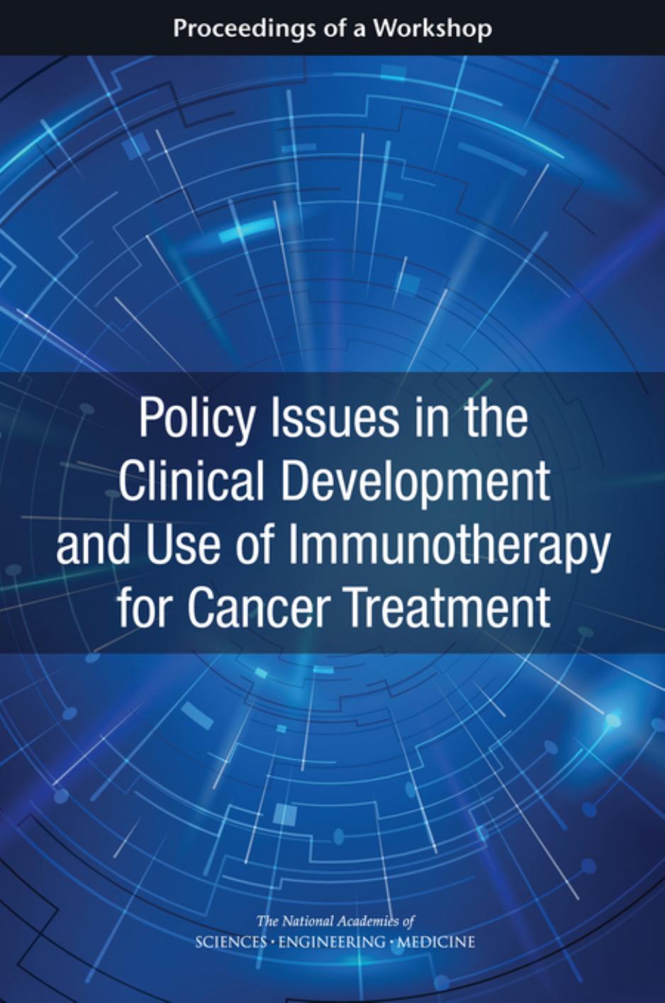 Policy Issues in the Clinical Development and Use of Immunotherapy for Cancer Treatment by Unknow