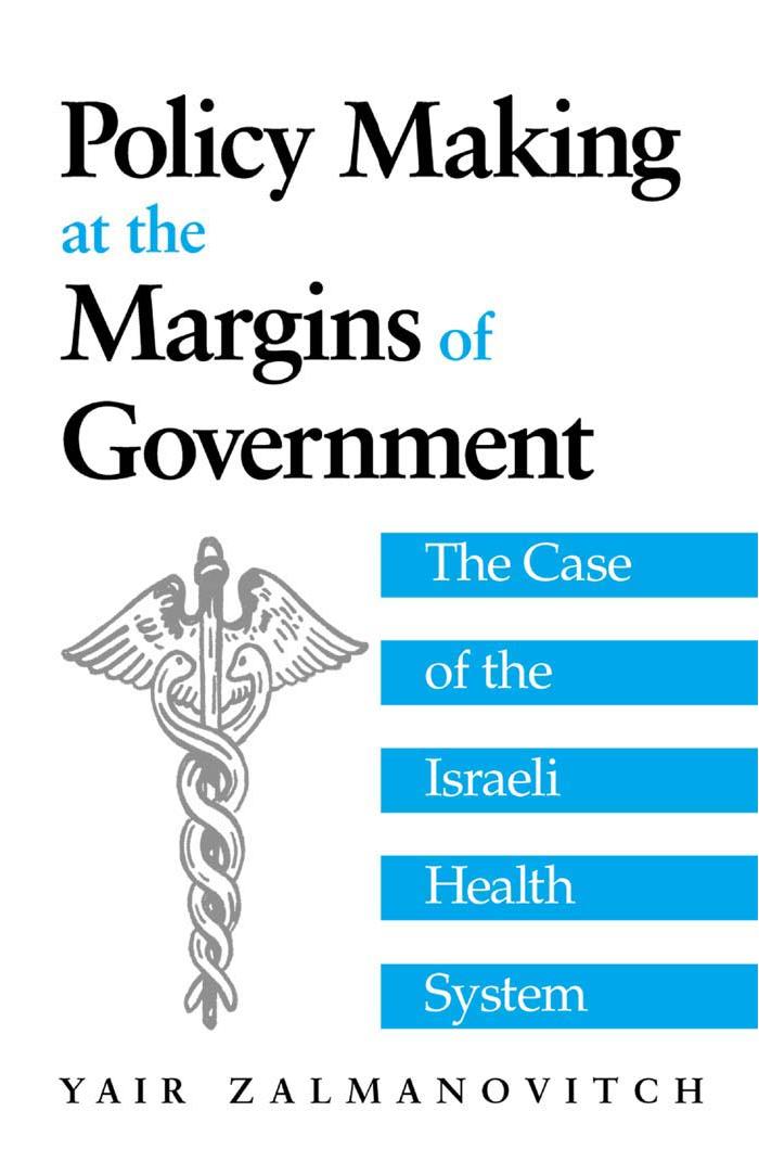 Policy Making at the Margins of Government : The Case of the Israeli Health System by Yair Zalmanovitch