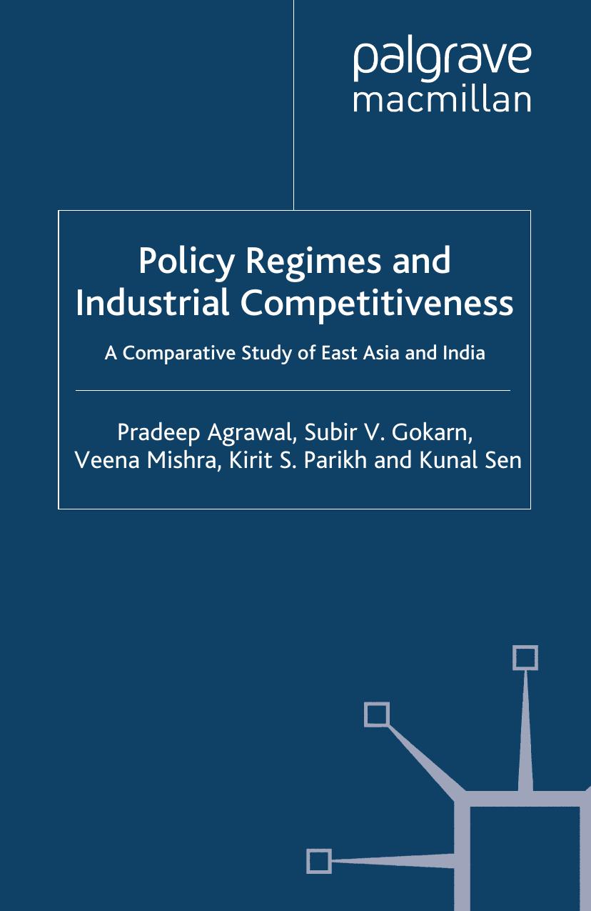 Policy Regimes and Industrial Competitiveness: A Comparative Study of East Asia and India by Pradeep Agrawal Subir V. Gokarn Veena Mishra Kirit S. Parikh Kunal Sen (auth.)