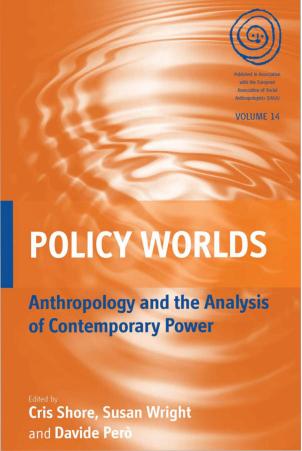 Policy Worlds: Anthropology and the Analysis of Contemporary Power by Chris Shore Susan Wright Davide Però